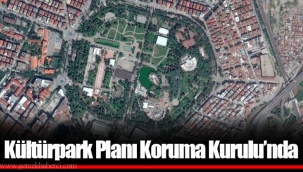 Kültürpark Planı Koruma Kurulu’nda