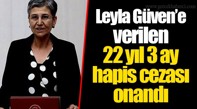 Leyla Güven’e verilen 22 yıl 3 ay hapis cezası onandı