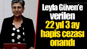 Leyla Güven’e verilen 22 yıl 3 ay hapis cezası onandı