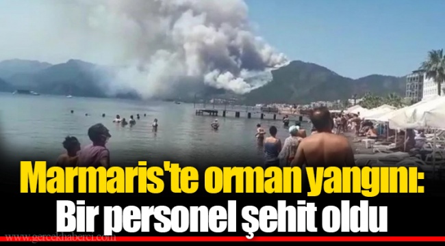 Marmaris'te orman yangını:  Bir personel şehit oldu