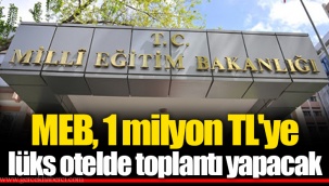 MEB, 1 milyon TL'ye lüks otelde toplantı yapacak