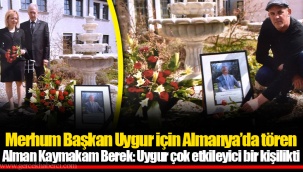Merhum Başkan Uygur için Almanya’da tören