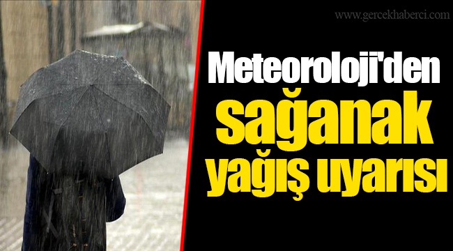 Meteoroloji'den sağanak yağış uyarısı