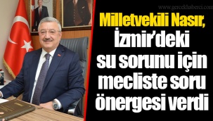 Milletvekili Nasır, İzmir’deki su sorunu için mecliste soru önergesi verdi