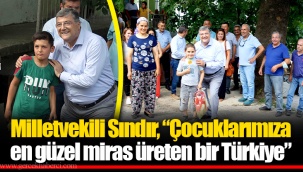 Milletvekili Sındır, “Çocuklarımıza en güzel miras üreten bir Türkiye”