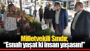 Milletvekili Sındır, “Esnafı yaşat ki insan yaşasın!