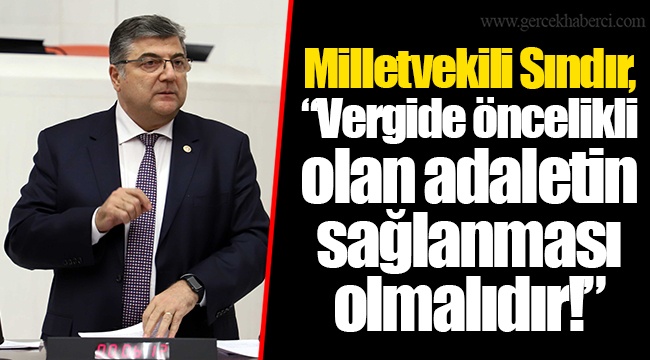 Milletvekili Sındır, “Vergide öncelikli olan adaletin sağlanması olmalıdır!”