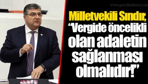 Milletvekili Sındır, “Vergide öncelikli olan adaletin sağlanması olmalıdır!”