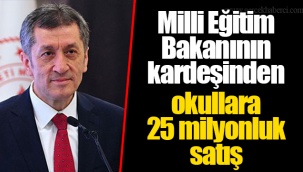 Milli Eğitim Bakanının kardeşinden okullara 25 milyonluk satış
