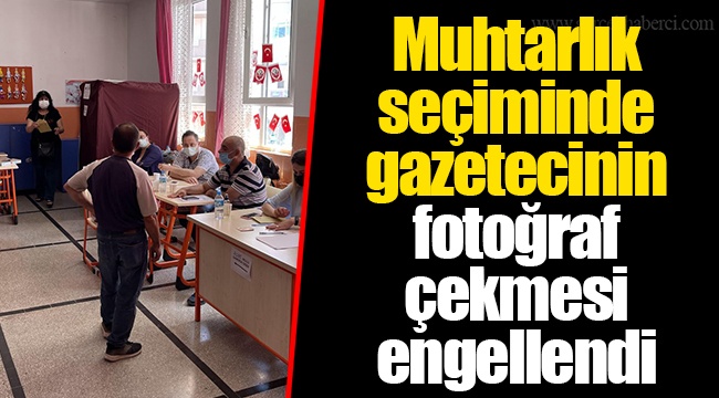 Muhtarlık seçiminde gazetecinin fotoğraf çekmesi engellendi