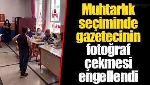 Muhtarlık seçiminde gazetecinin fotoğraf çekmesi engellendi