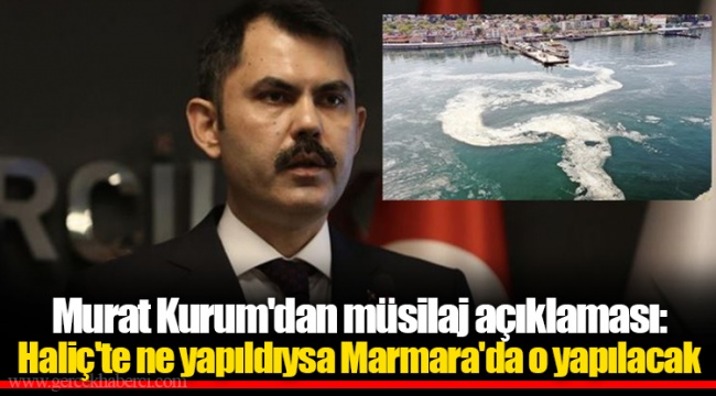 Murat Kurum'dan müsilaj açıklaması: Haliç'te ne yapıldıysa Marmara'da o yapılacak