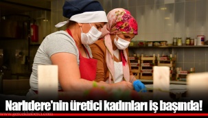 Narlıdere'nin üretici kadınları iş başında!