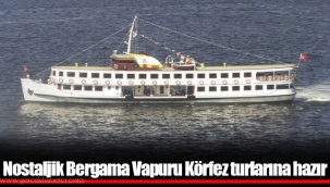 Nostaljik Bergama Vapuru Körfez turlarına hazır