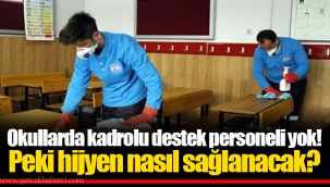 Okullarda kadrolu destek personeli yok! Peki hijyen nasıl sağlanacak?