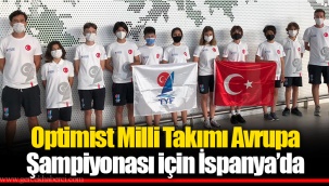Optimist Milli Takımı Avrupa Şampiyonası için İspanya’da