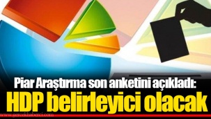 Piar Araştırma son anketini açıkladı: HDP belirleyici olacak