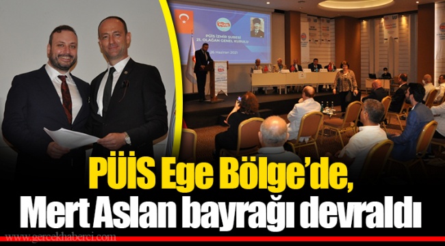 PÜİS Ege Bölge’de, Mert Aslan bayrağı devraldı