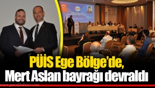 PÜİS Ege Bölge’de, Mert Aslan bayrağı devraldı