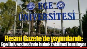 Resmi Gazete’de yayımlandı: Ege Üniversitesi’nde hukuk fakültesi kuruluyor