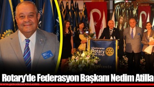 Rotary’de Federasyon Başkanı Nedim Atilla