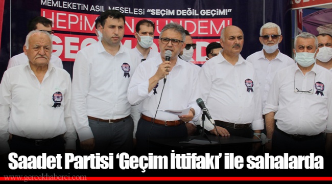 Saadet Partisi ‘Geçim İttifakı’ ile sahalarda 
