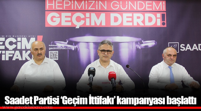 Saadet Partisi ‘Geçim İttifakı’ kampanyası başlattı