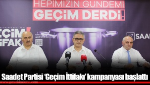 Saadet Partisi ‘Geçim İttifakı’ kampanyası başlattı