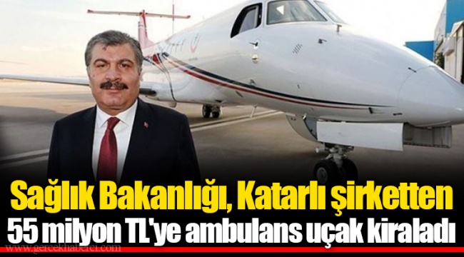 Sağlık Bakanlığı, Katarlı şirketten 55 milyon TL'ye ambulans uçak kiraladı
