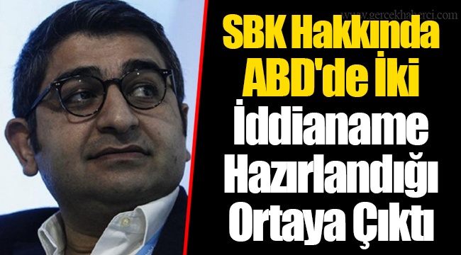 SBK Hakkında ABD'de İki İddianame Hazırlandığı Ortaya Çıktı