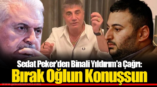 Sedat Peker'den Binali Yıldırım'a Çağrı: Bırak Oğlun Konuşsun