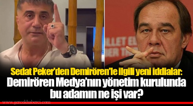 Sedat Peker'den Demirören'le ilgili yeni iddialar: Demirören Medya’nın yönetim kurulunda bu adamın ne işi var?