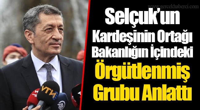 Selçuk’un Kardeşinin Ortağı Bakanlığın İçindeki Örgütlenmiş Grubu Anlattı