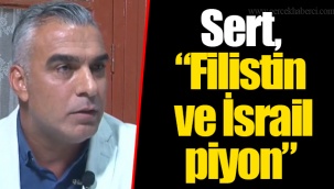 Sert, “Filistin ve İsrail piyon”