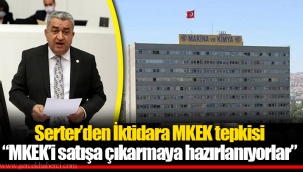 Serter’den İktidara MKEK tepkisi