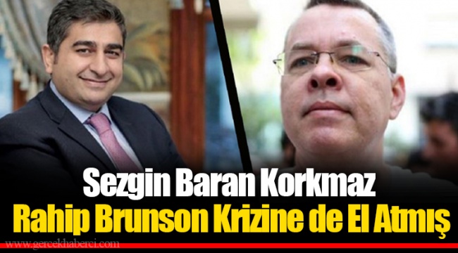 Sezgin Baran Korkmaz Rahip Brunson Krizine de El Atmış
