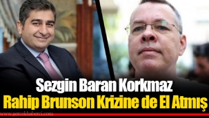 Sezgin Baran Korkmaz Rahip Brunson Krizine de El Atmış