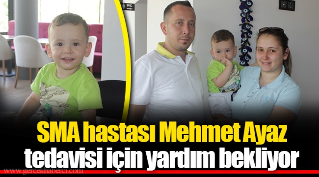 SMA hastası Mehmet Ayaz tedavisi için yardım bekliyor