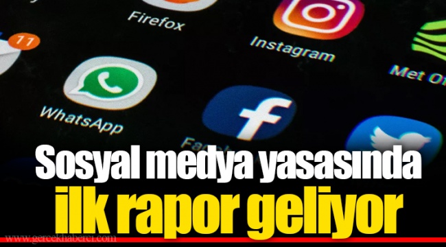 Sosyal medya yasasında ilk rapor geliyor