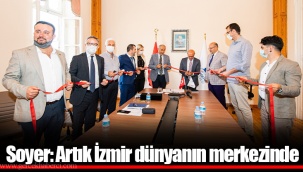 Soyer: Artık İzmir dünyanın merkezinde