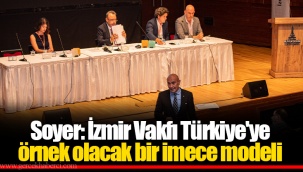 Soyer: İzmir Vakfı Türkiye'ye örnek olacak bir imece modeli