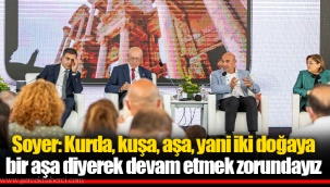 Soyer: Kurda, kuşa, aşa, yani iki doğaya bir aşa diyerek devam etmek zorundayız
