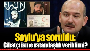 Soylu'ya soruldu: Cihatçı isme vatandaşlık verildi mi?