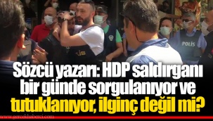 Sözcü yazarı: HDP saldırganı bir günde sorgulanıyor ve tutuklanıyor, ilginç değil mi?