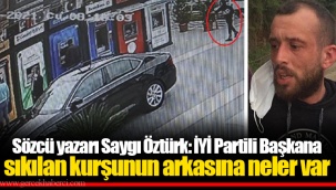 Sözcü yazarı Saygı Öztürk: İYİ Partili Başkana sıkılan kurşunun arkasına neler var