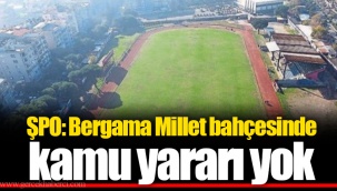 ŞPO: Bergama Millet bahçesinde kamu yararı yok
