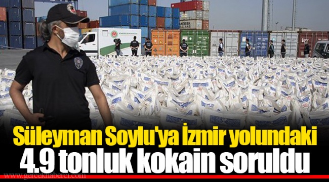 Süleyman Soylu'ya İzmir yolundaki 4.9 tonluk kokain soruldu