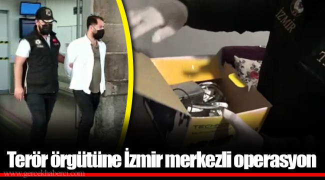 Terör örgütüne İzmir merkezli operasyon