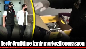 Terör örgütüne İzmir merkezli operasyon