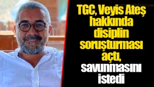 TGC, Veyis Ateş hakkında disiplin soruşturması açtı, savunmasını istedi